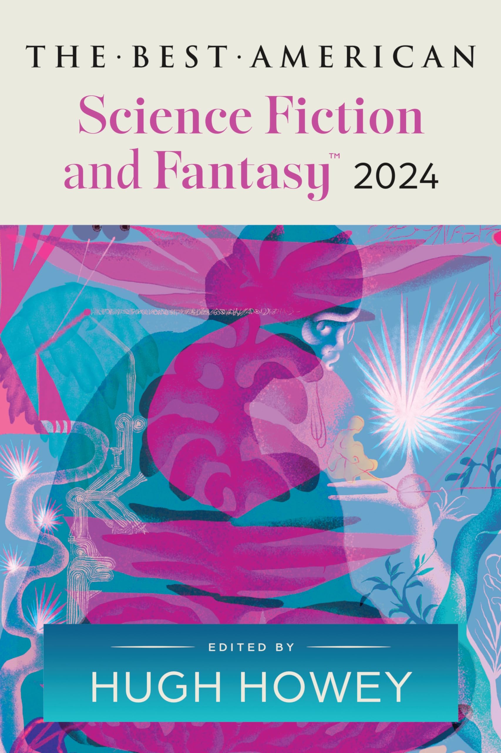 The Best American Science Fiction and Fantasy 2024: Hugh Howey Edits the Newest Entry in the Renowned and Popular Story Series, Enter Worlds That Defy ... (Best Ameican Science Fiction and Fantasy)