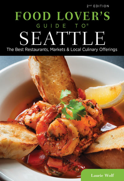 Food Lovers' Guide to Seattle: The Best Restaurants, Markets & Local Culinary Offerings (Food Lovers' Series)