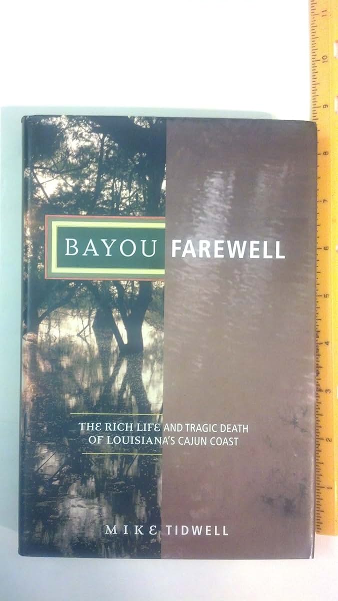 Bayou Farewell: The Rich Life and Tragic Death of Louisiana's Cajun Coast