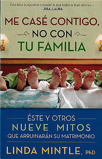 Me casé contigo, no con tu familia: Este y otros nueve mitos que arruinarán su m atrimonio / I Married You Not Your Family (Spanish Edition)