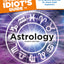 The Complete Idiot's Guide to Astrology, 4th Edition: An Enl