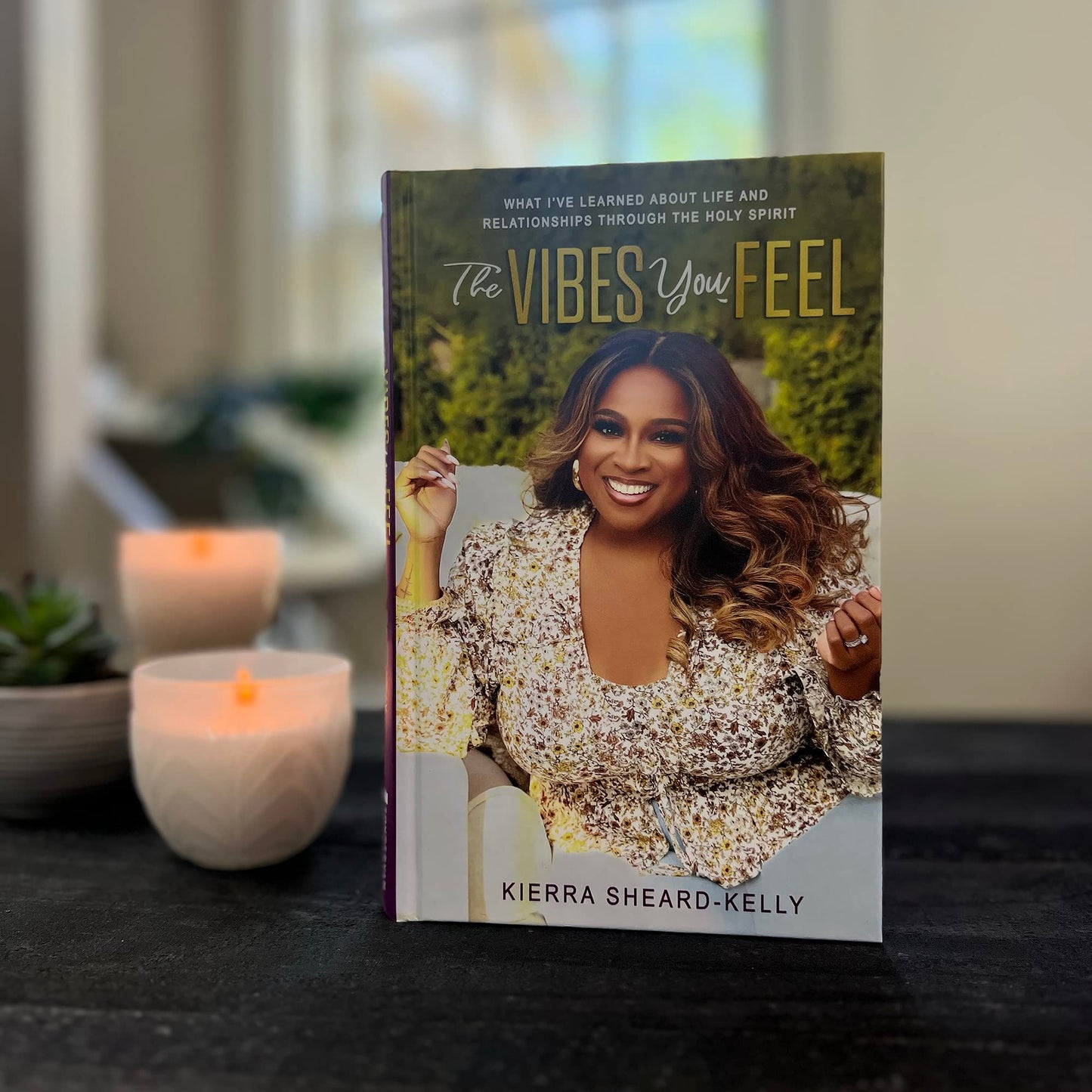 The Vibes You Feel: What Ive Learned about Life and Relationships through the Holy Spirit
