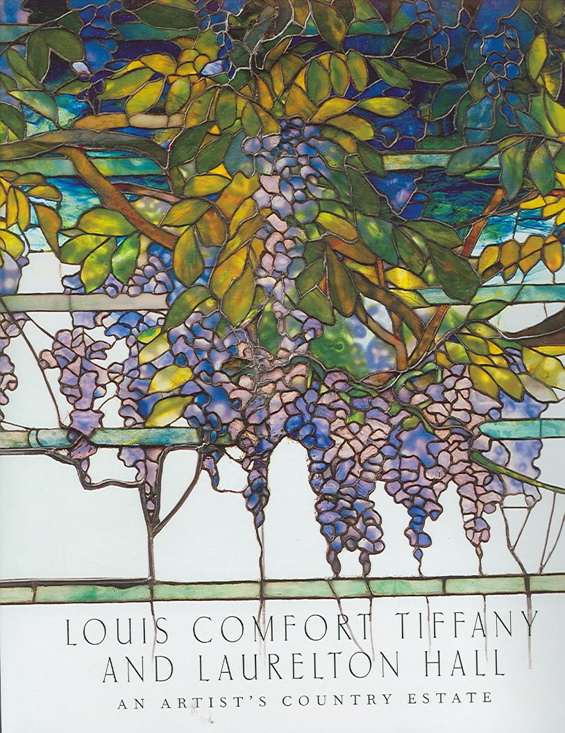 Louis Comfort Tiffany And Laurelton Hall: An Artists Country Estate