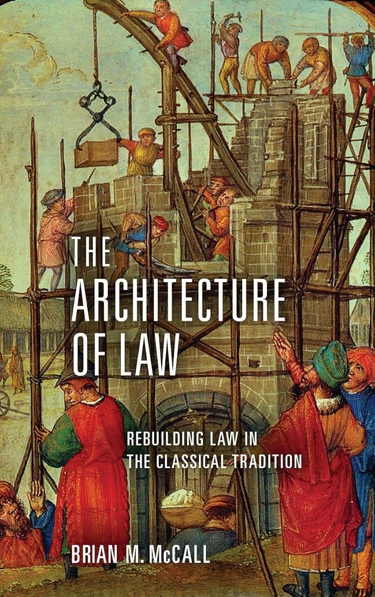The Architecture of Law: Rebuilding Law in the Classical Tradition
