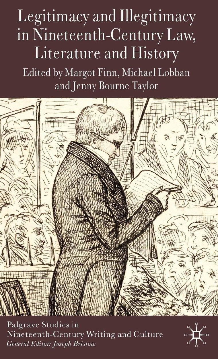 Legitimacy and Illegitimacy in Nineteenth-Century Law, Literature and History (Palgrave Studies in Nineteenth-Century Writing and Culture)