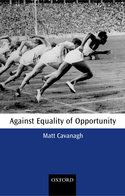 Against Equality of Opportunity (Oxford Philosophical Monographs)