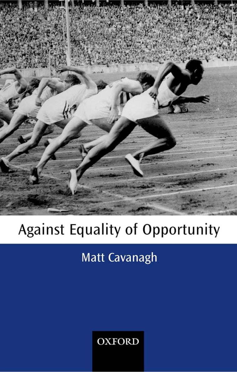 Against Equality of Opportunity (Oxford Philosophical Monographs)