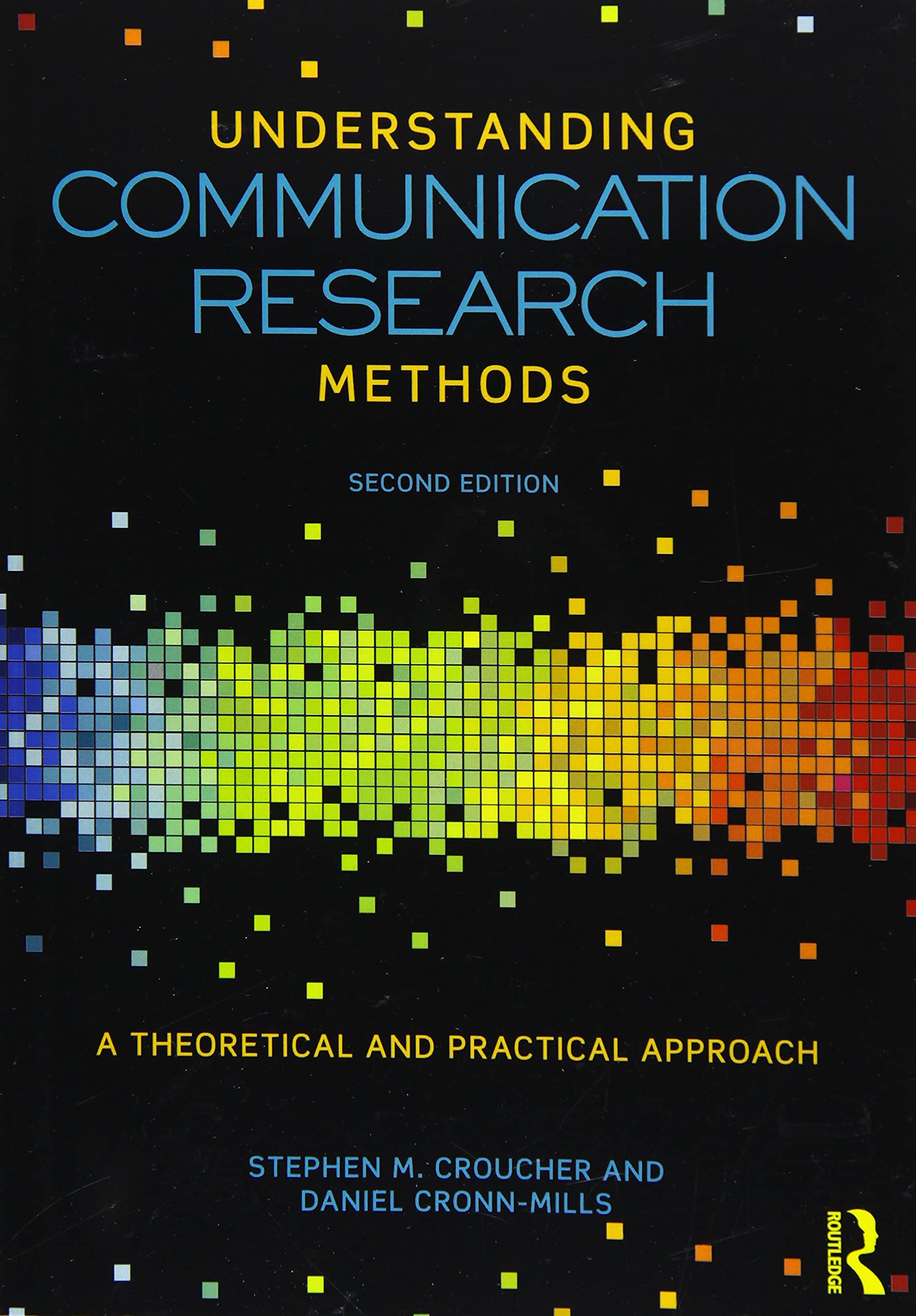 Understanding Communication Research Methods: A Theoretical and Practical Approach
