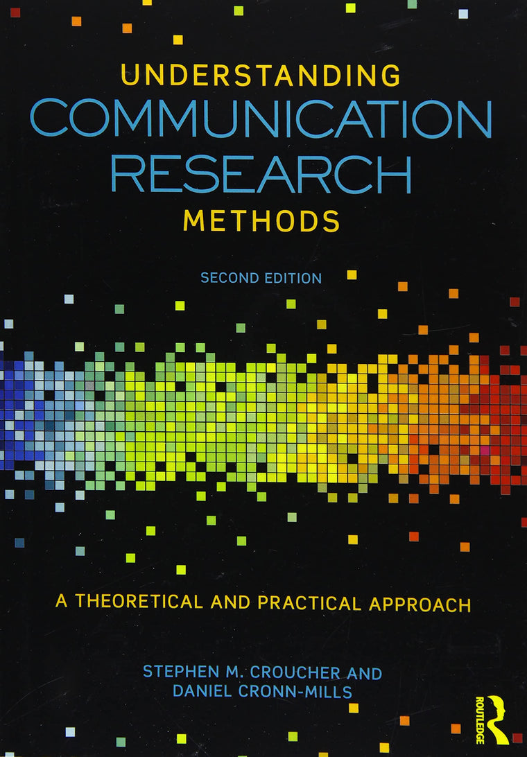 Understanding Communication Research Methods: A Theoretical and Practical Approach
