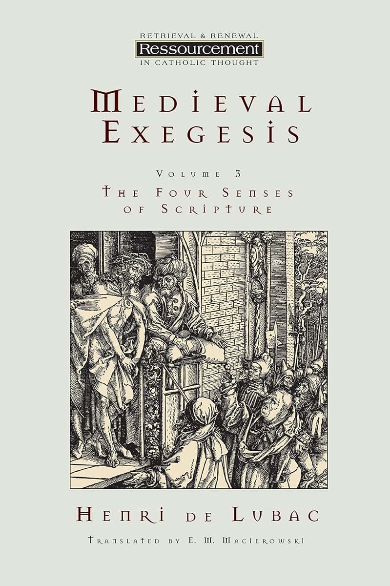 Medieval Exegesis: The Four Senses of Scripture, Vol. 3 (Ressourcement: Retrieval & Renewal in Catholic Thought)
