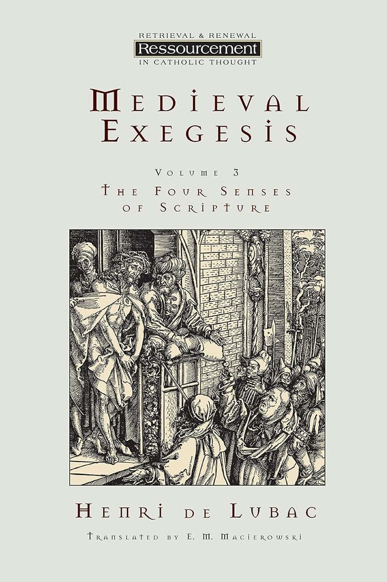 Medieval Exegesis: The Four Senses of Scripture, Vol. 3 (Ressourcement: Retrieval & Renewal in Catholic Thought)