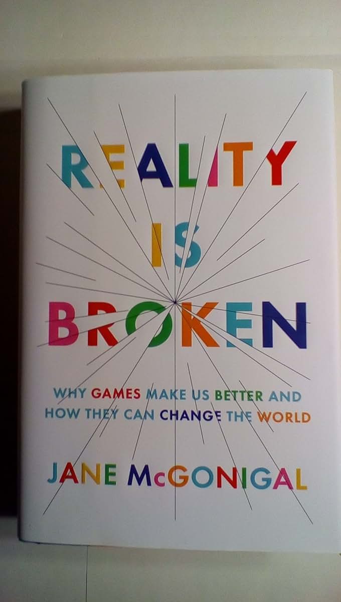 Reality Is Broken: Why Games Make Us Better and How They Can Change the World