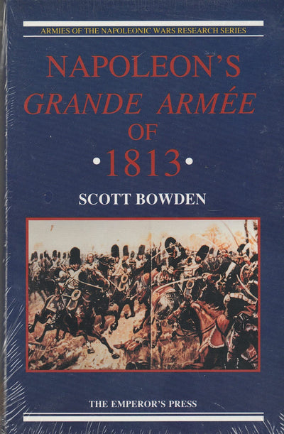 Napoleon's Grande Armee of 1813 (Armies of the Napoleonic Wars Research Series)