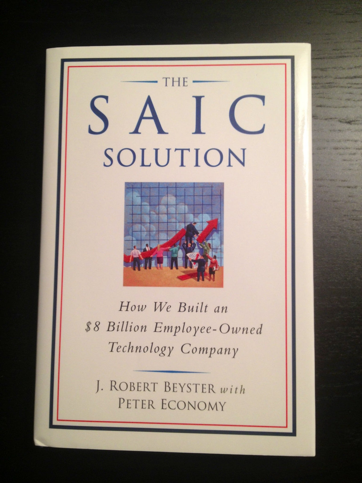 The SAIC Solution: How We Built an $8 Billion Employee-Owned Technology Company