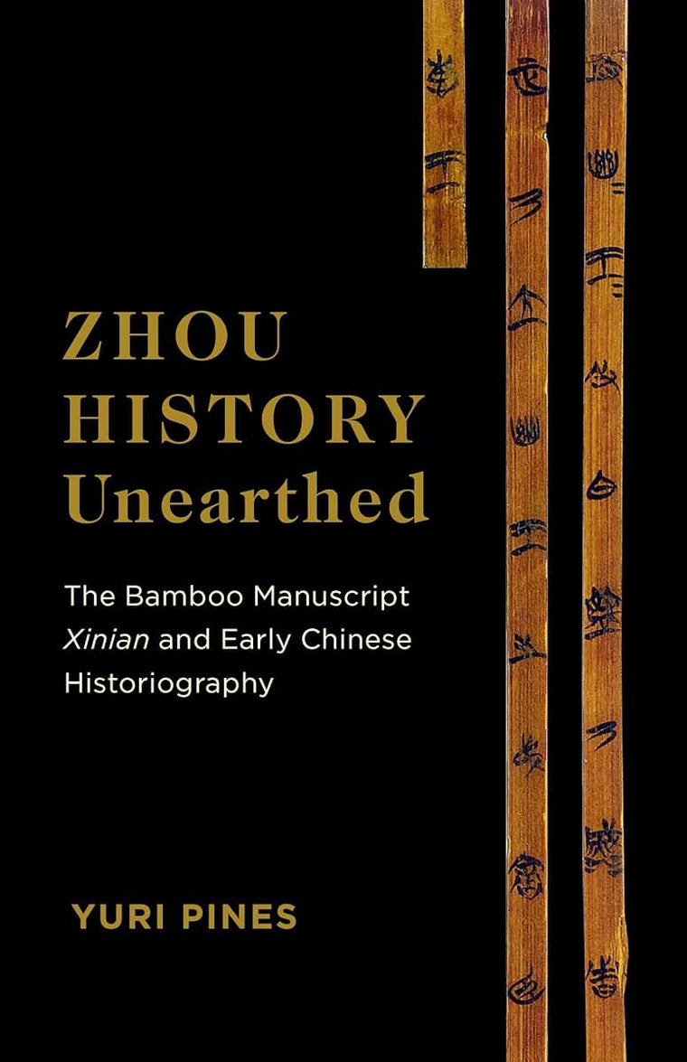 Zhou History Unearthed: The Bamboo Manuscript Xinian and Early Chinese Historiography