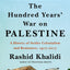 The Hundred Years' War on Palestine by Rashid Khalidi