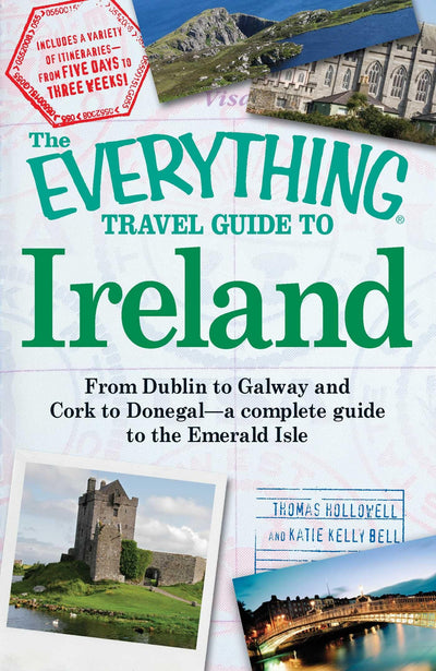 The Everything Travel Guide to Ireland: From Dublin to Galway and Cork to Donegal - a complete guide to the Emerald Isle (Everything Series)