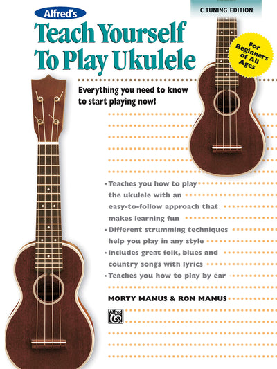 Alfred's Teach Yourself to Play Ukulele, C-Tuning: Everything You Need to Know to Start Playing Now! (Teach Yourself Series)