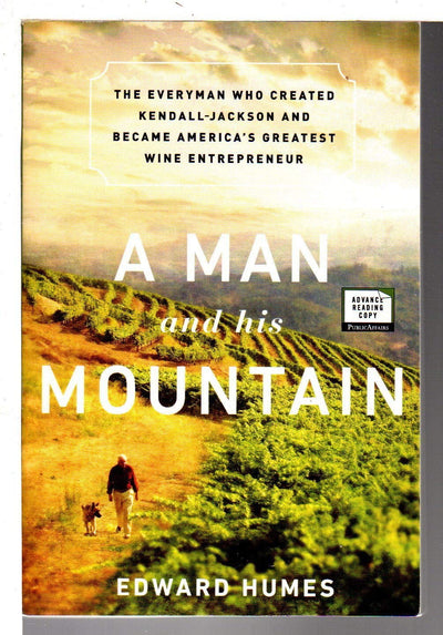 A Man and his Mountain: The Everyman who Created Kendall-Jackson and Became Americas Greatest Wine Entrepreneur