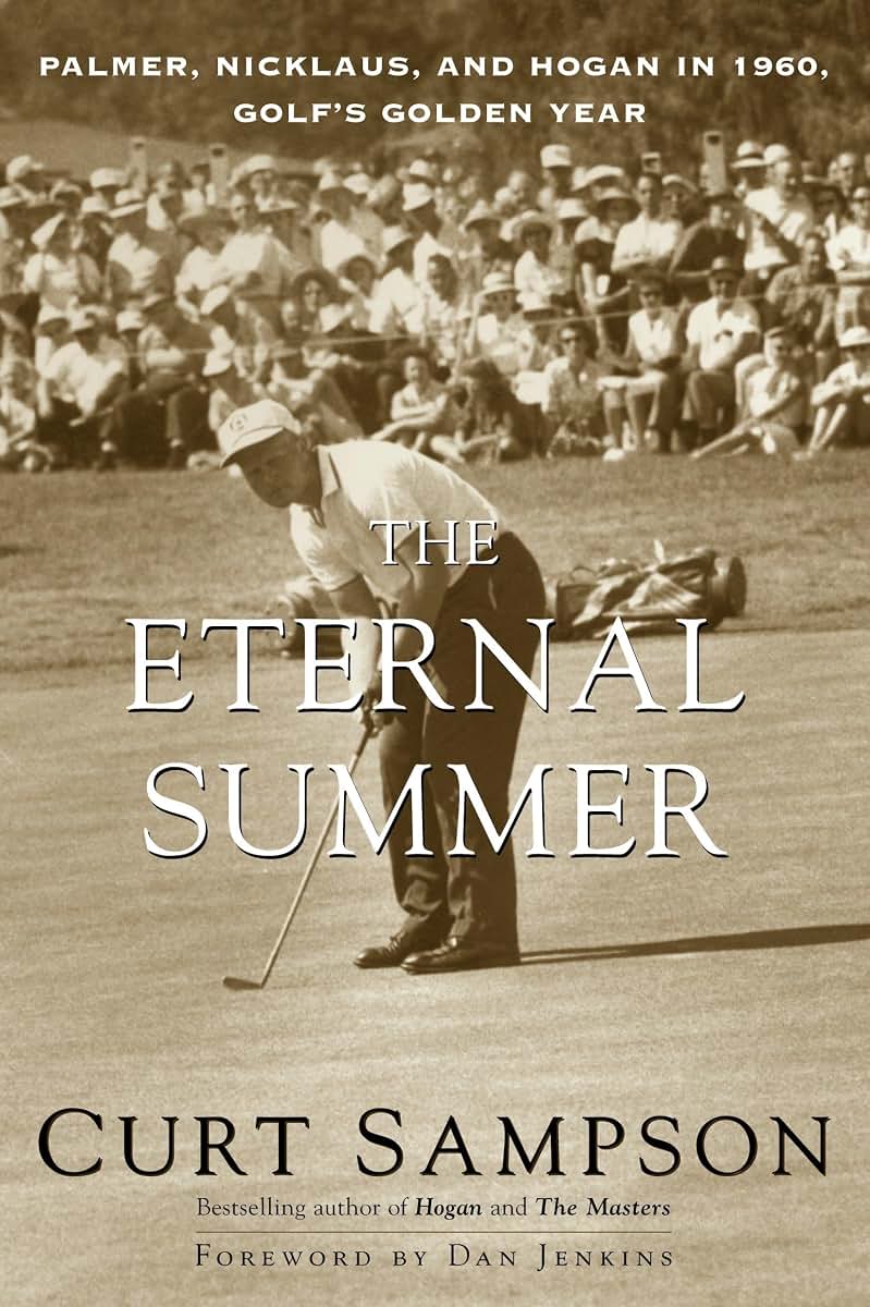 The Eternal Summer: Palmer, Nicklaus, and Hogan in 1960, Golf's Golden Year