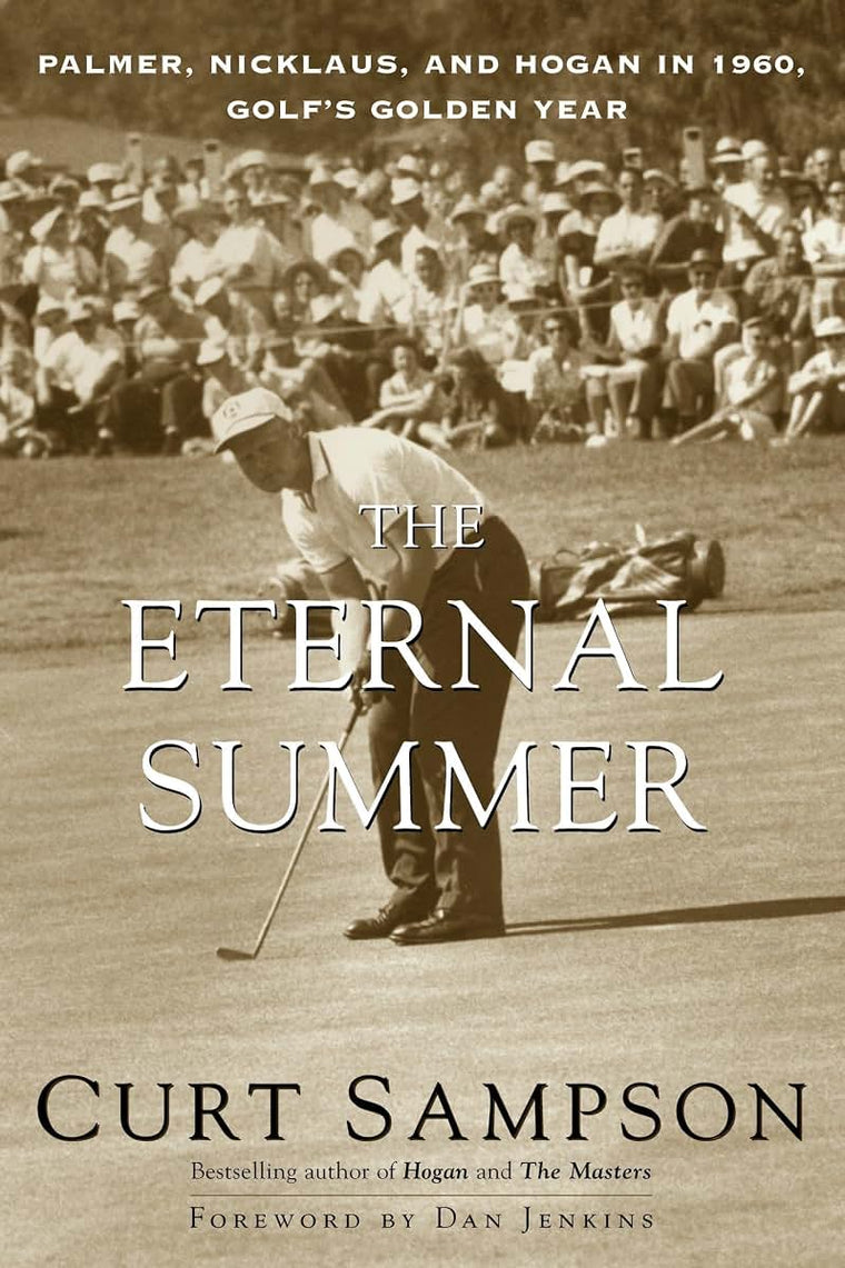The Eternal Summer: Palmer, Nicklaus, and Hogan in 1960, Golf's Golden Year