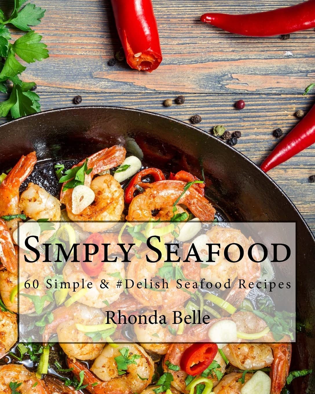 Simply Seafood: 60 Simple & #Delish Seafood Recipes (60 Super Recipes)