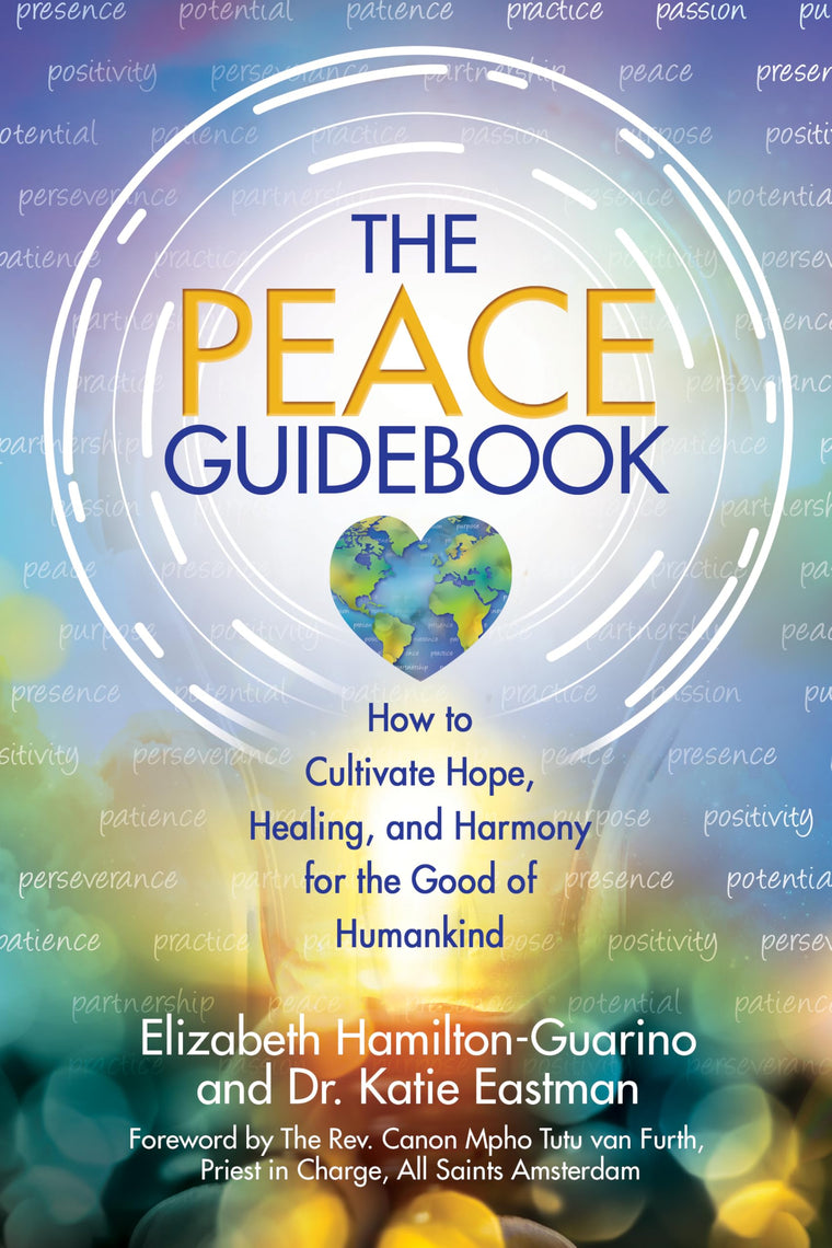 The Peace Guidebook: How to Cultivate Hope, Healing, and Harmony for the Good of Humankind (The Guidebook Series)