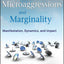Microaggressions and Marginality: Manifestation, Dynamics, and Impact