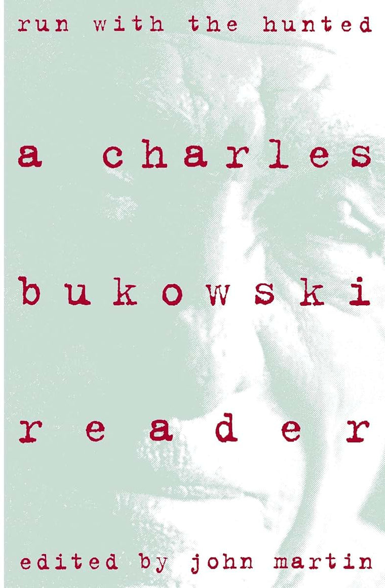 Run With the Hunted: A Charles Bukowski Reader