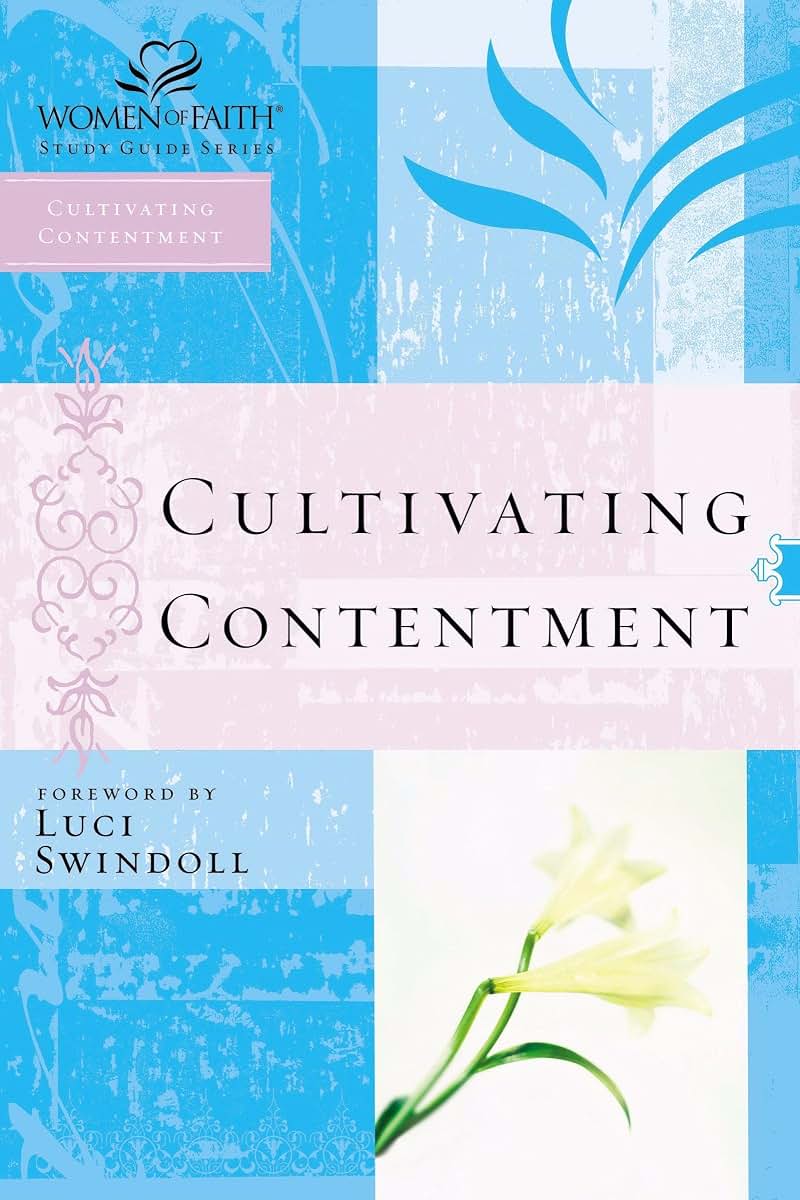 Cultivating Contentment (Women of Faith Study Guide Series)