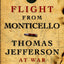 FLIGHT FROM MONTICELLO: Thomas Jefferson at War