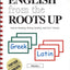English from the Roots Up, Vol. 1: Help for Reading, Writing