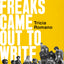 The Freaks Came Out to Write: Definitive History