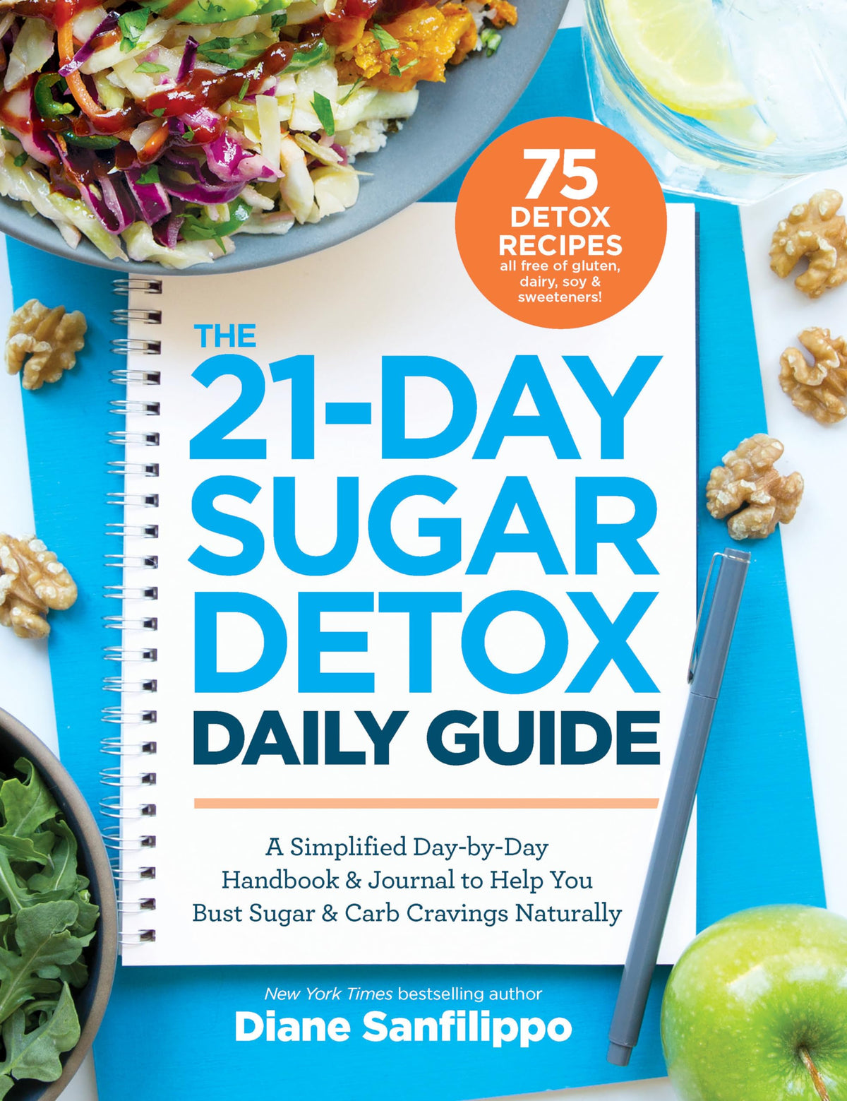 The 21-Day Sugar Detox Daily Guide: A Simplified, Day-by-Day Handbook & Journal to Help You Bust Sugar & Carb Cravings Naturally