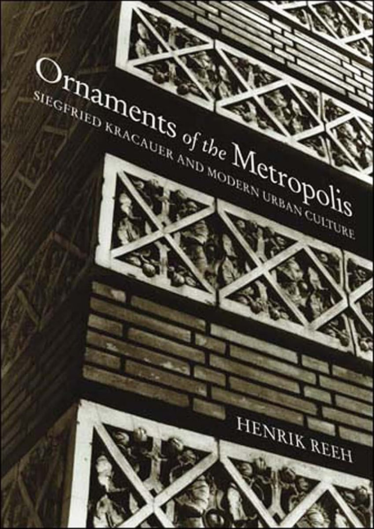 Ornaments of the Metropolis: Siegfried Kracauer and Modern Urban Culture (Mit Press)
