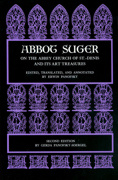 Abbot Suger on the Abbey Church of St. Denis and Its Art Tre