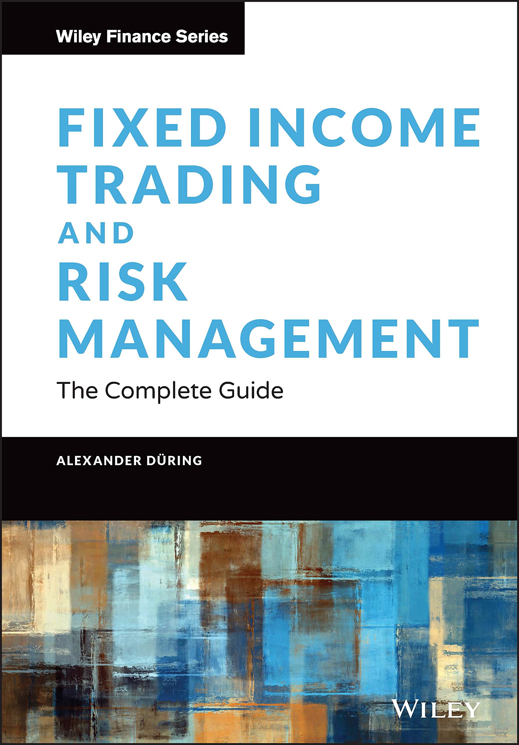 Fixed Income Trading and Risk Management: The Complete Guide (Wiley Finance)