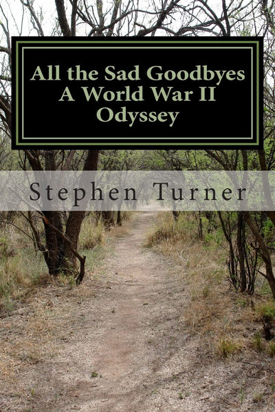 All the Sad Goodbyes: A World War II Odyssey