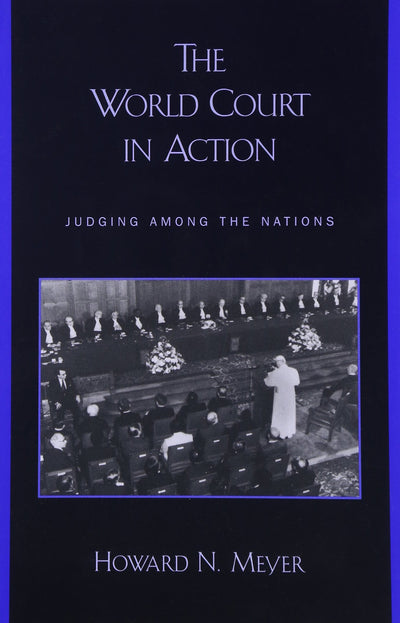 The World Court in Action: Judging among the Nations