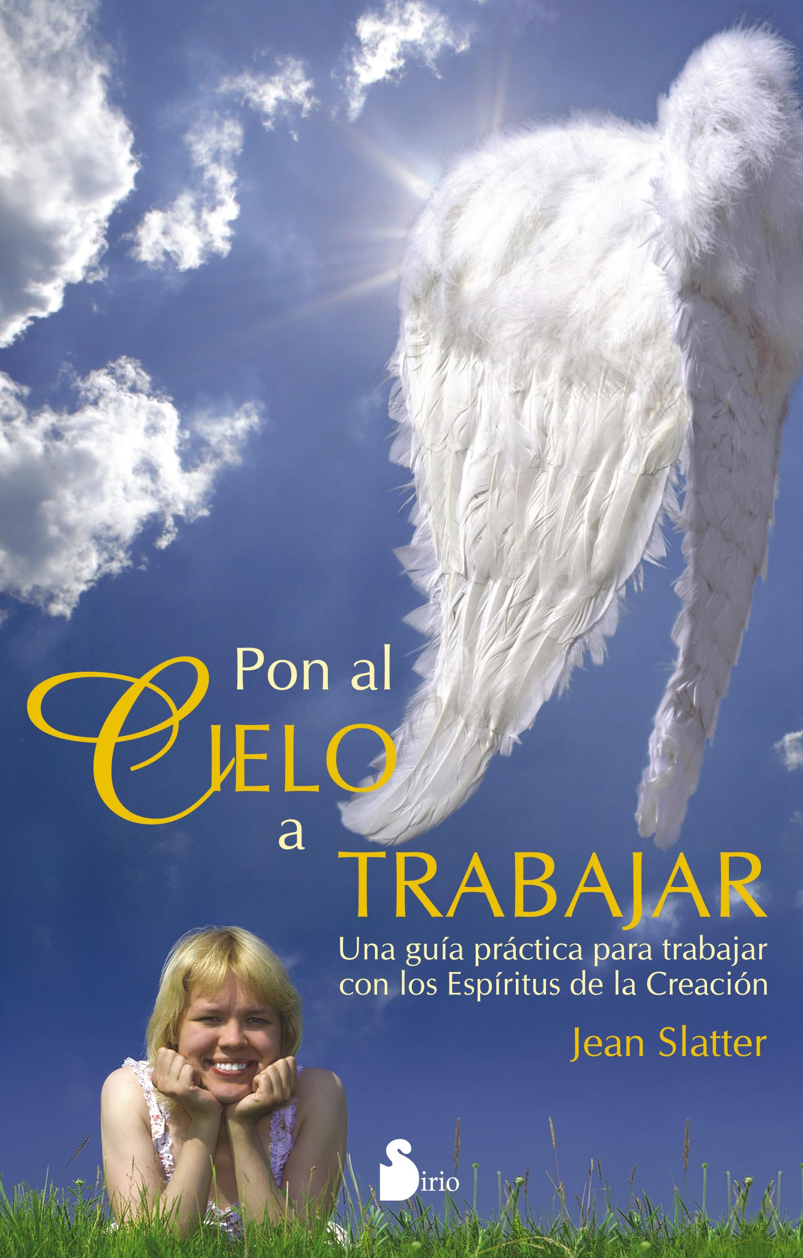 Pon al cielo a trabajar: Una gua prctica para trabajar con los Espritus de la Creacin (Spanish Edition)