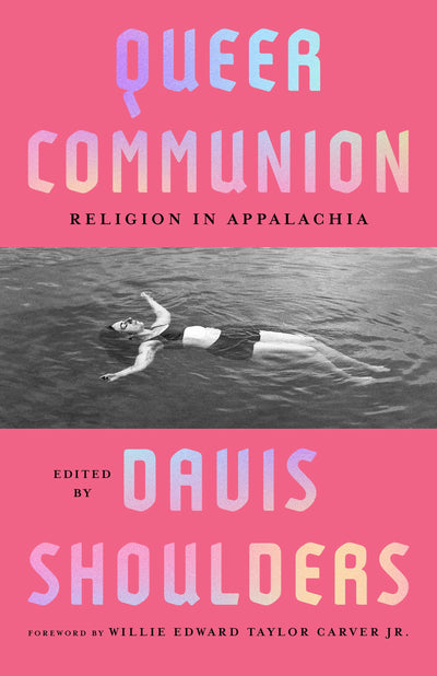 Queer Communion: Religion in Appalachia (Appalachian Futures: Black, Native, and Queer Voices)