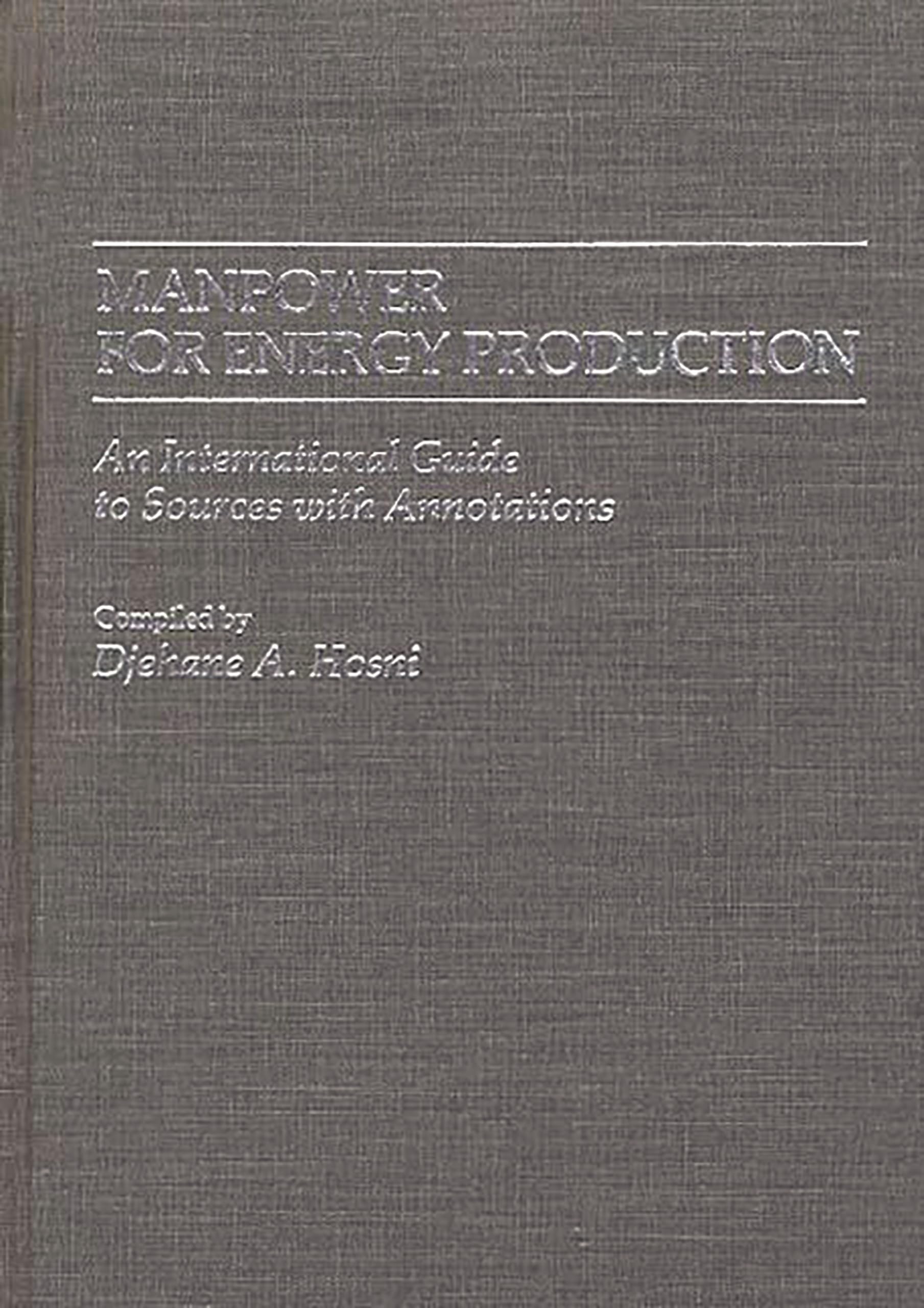Manpower for Energy Production: An International Guide to Sources with Annotations (Bibliographies and Indexes in Economics and Economic History)