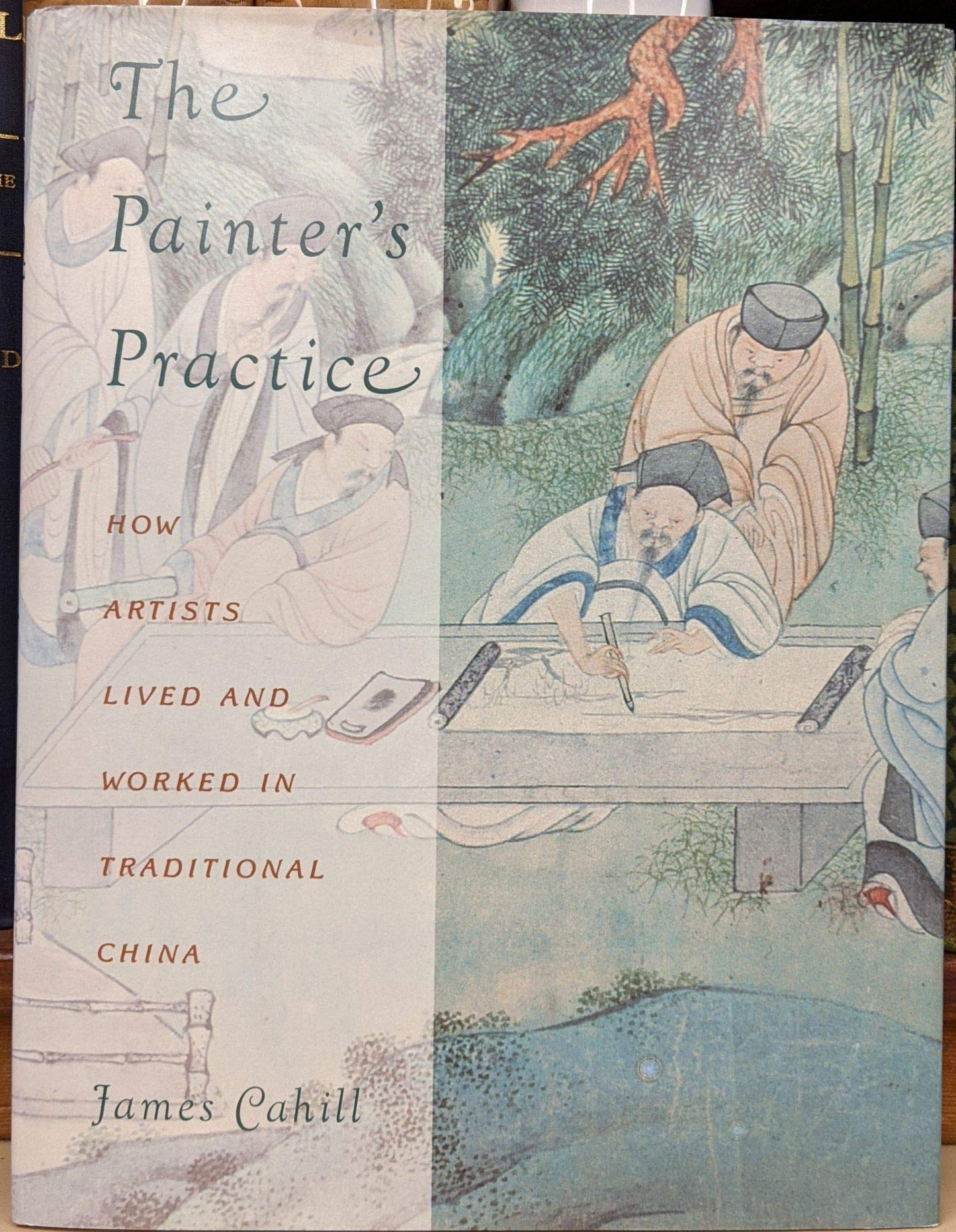The Painter's Practice: How Artists Lived and Worked in Traditional China (Bampton Lectures in America)