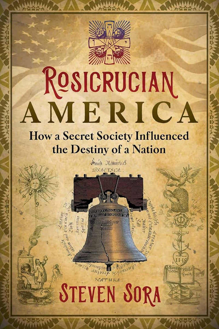 Rosicrucian America: How a Secret Society Influenced the Destiny of a Nation