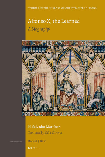 Alfonso X, the Learned: A Biography (Studies in the History of Christian Traditions, 146)