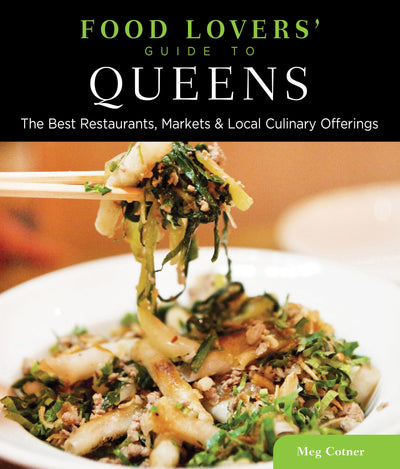 Food Lovers' Guide to Queens: The Best Restaurants, Markets & Local Culinary Offerings (Food Lovers' Series)