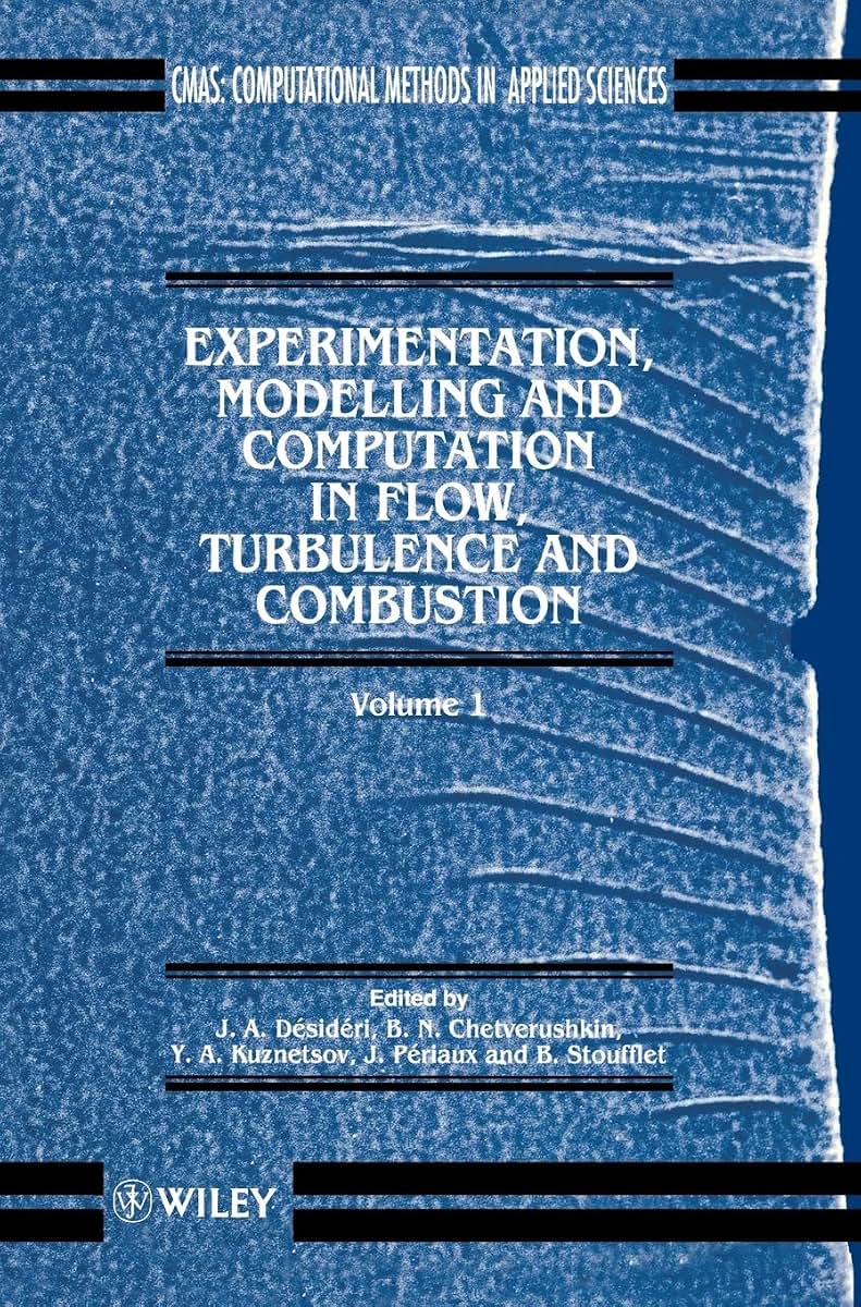 Experimentation Modeling and Computation in Flow, Turbulence and Combustion (Computational Methods in Mechanics and Applied Sciences)