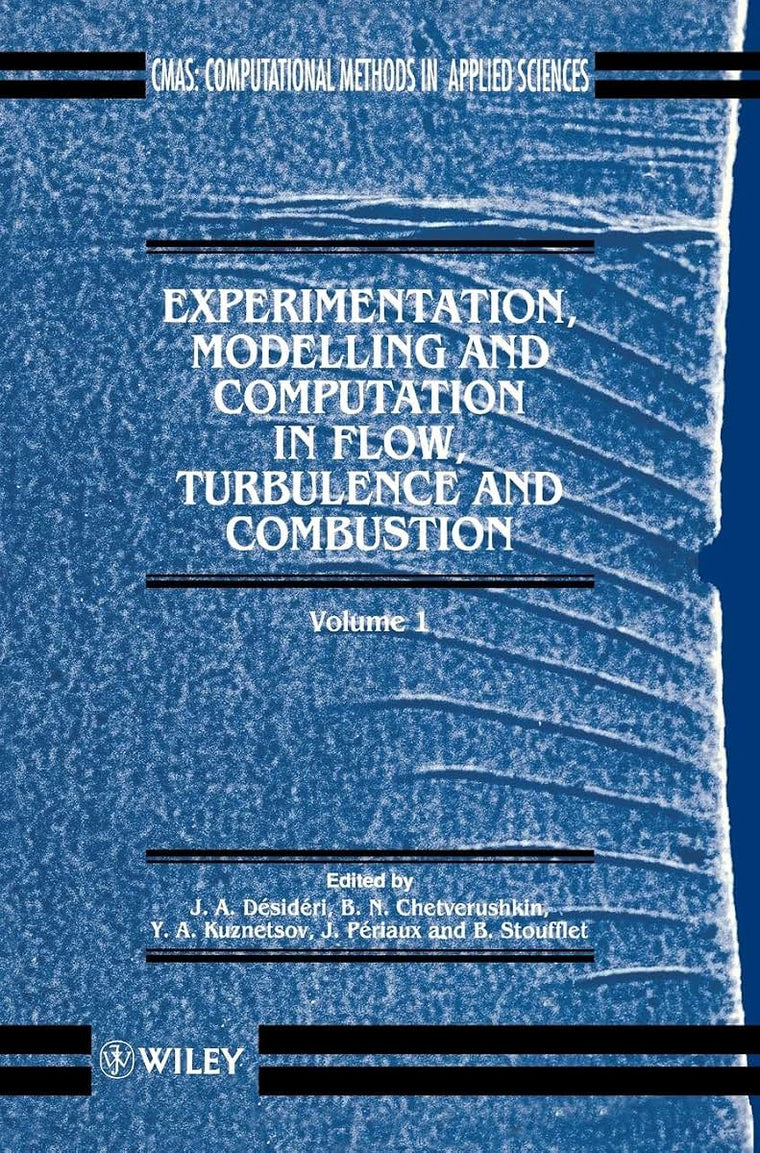 Experimentation Modeling and Computation in Flow, Turbulence and Combustion (Computational Methods in Mechanics and Applied Sciences)