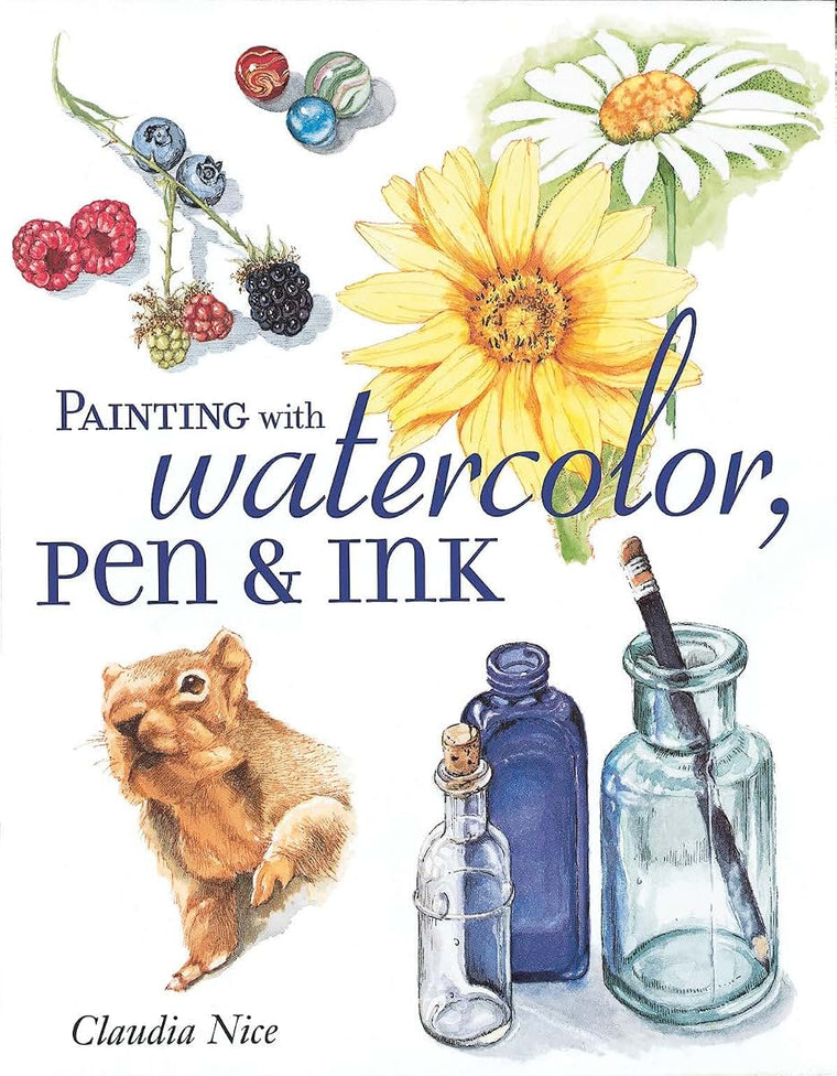 Painting with Watercolor, Pen & Ink by Claudia Nice