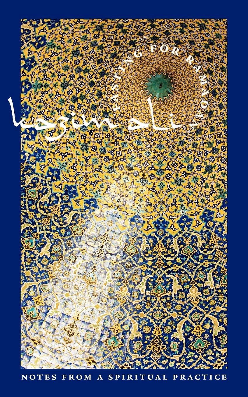 Fasting for Ramadan: Notes from a Spiritual Practice (Tupelo Press Lineage Series)